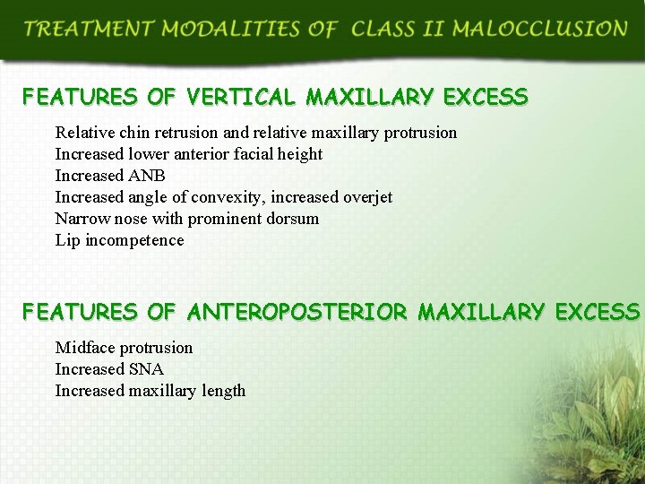 FEATURES OF VERTICAL MAXILLARY EXCESS Relative chin retrusion and relative maxillary protrusion Increased lower