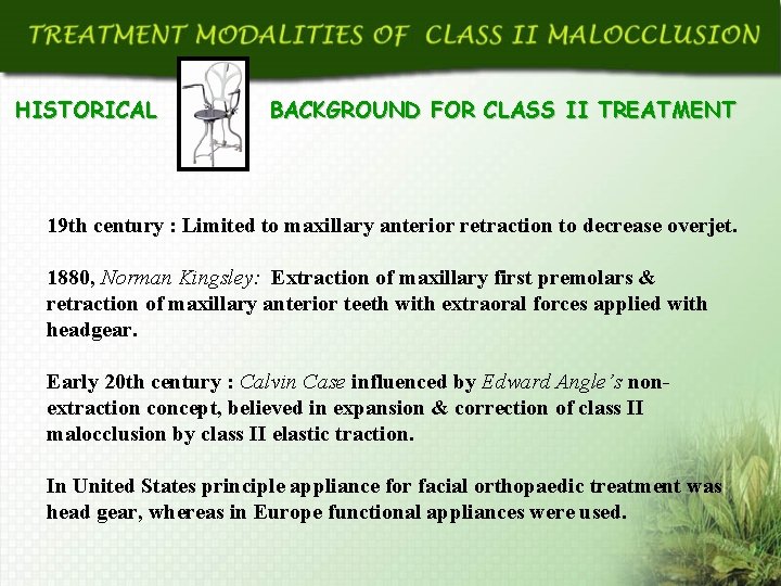 HISTORICAL BACKGROUND FOR CLASS II TREATMENT 19 th century : Limited to maxillary anterior