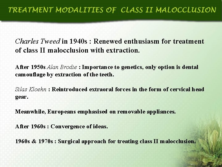 Charles Tweed in 1940 s : Renewed enthusiasm for treatment of class II malocclusion