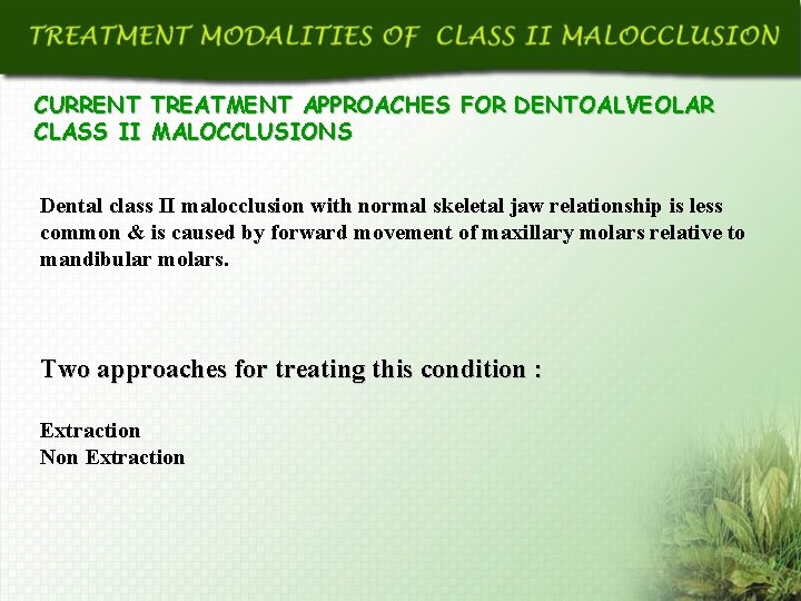 CURRENT TREATMENT APPROACHES FOR DENTOALVEOLAR CLASS II MALOCCLUSIONS Dental class II malocclusion with normal