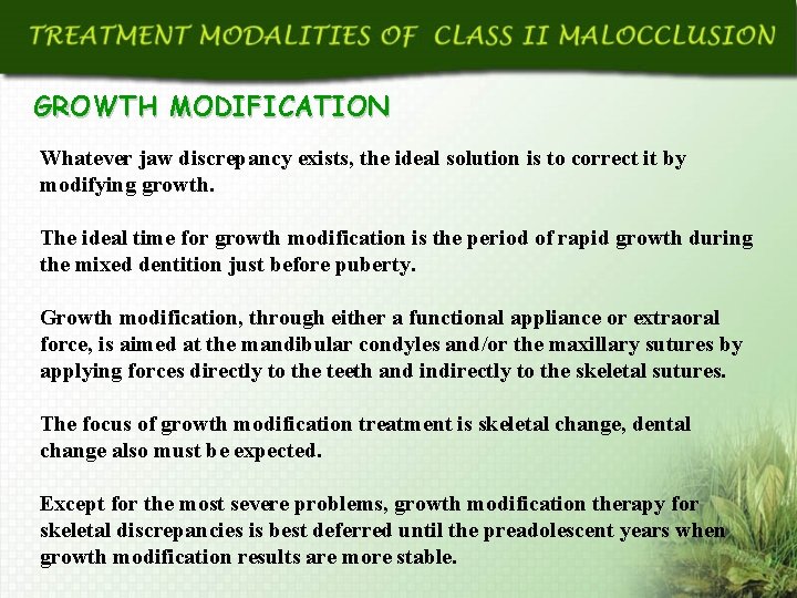 GROWTH MODIFICATION Whatever jaw discrepancy exists, the ideal solution is to correct it by