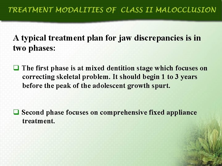 A typical treatment plan for jaw discrepancies is in two phases: q The first