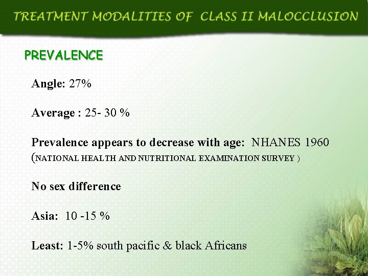 PREVALENCE Angle: 27% Average : 25 - 30 % Prevalence appears to decrease with
