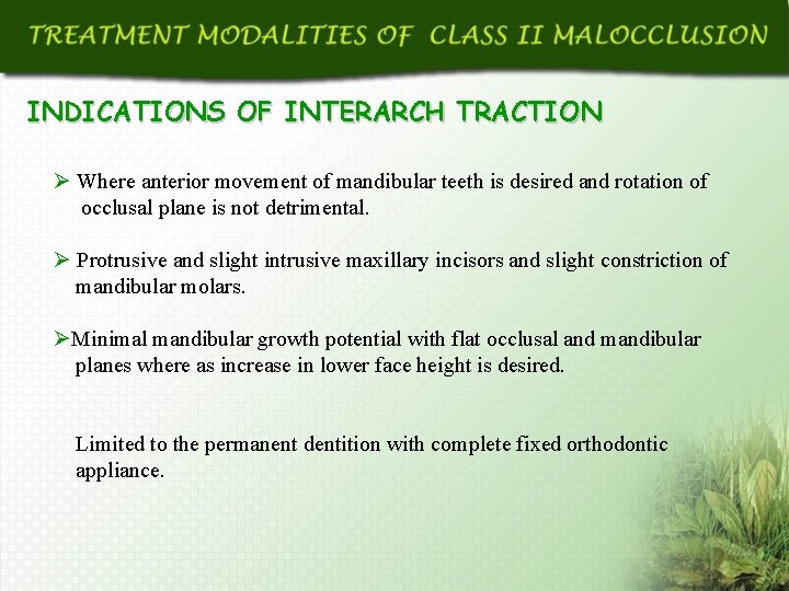 INDICATIONS OF INTERARCH TRACTION Ø Where anterior movement of mandibular teeth is desired and