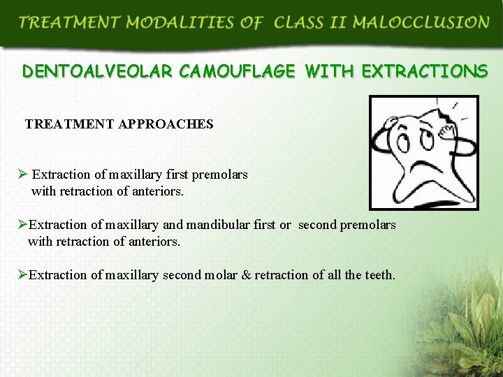 DENTOALVEOLAR CAMOUFLAGE WITH EXTRACTIONS TREATMENT APPROACHES Ø Extraction of maxillary first premolars with retraction