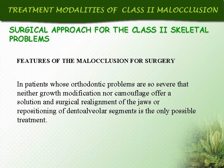SURGICAL APPROACH FOR THE CLASS II SKELETAL PROBLEMS FEATURES OF THE MALOCCLUSION FOR SURGERY