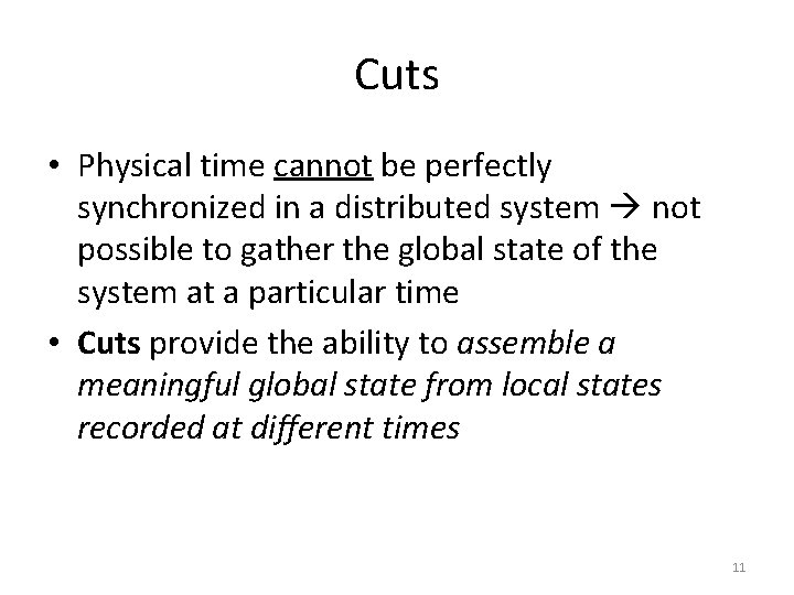 Cuts • Physical time cannot be perfectly synchronized in a distributed system not possible