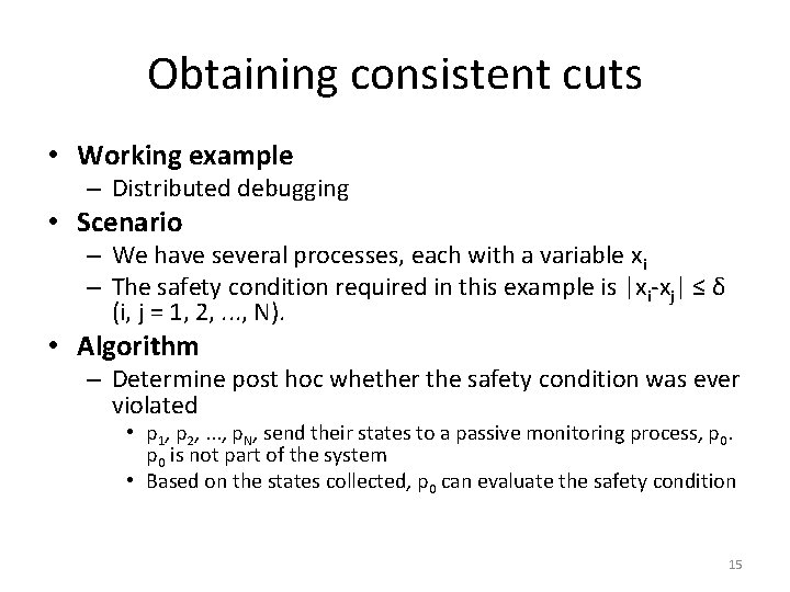 Obtaining consistent cuts • Working example – Distributed debugging • Scenario – We have