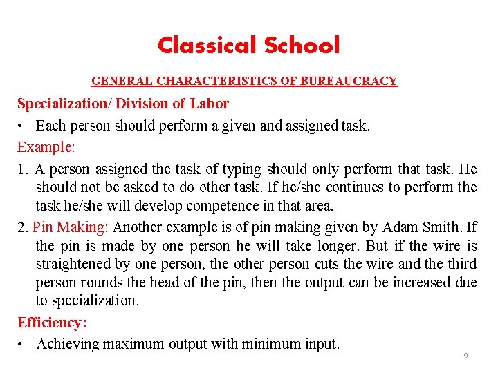 Classical School GENERAL CHARACTERISTICS OF BUREAUCRACY Specialization/ Division of Labor • Each person should