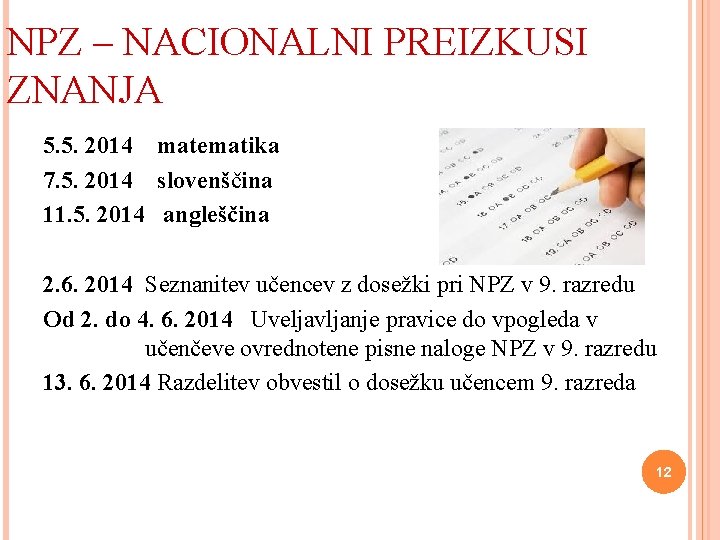 NPZ – NACIONALNI PREIZKUSI ZNANJA 5. 5. 2014 matematika 7. 5. 2014 slovenščina 11.
