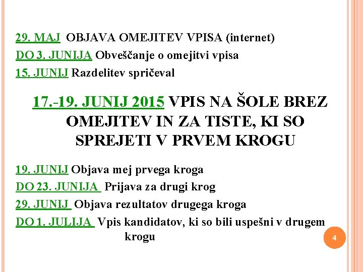 29. MAJ OBJAVA OMEJITEV VPISA (internet) DO 3. JUNIJA Obveščanje o omejitvi vpisa 15.