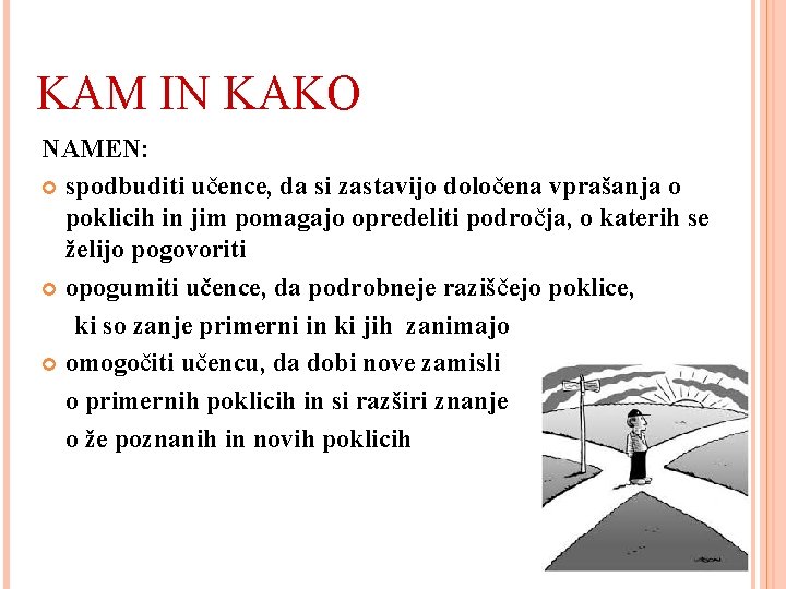 KAM IN KAKO NAMEN: spodbuditi učence, da si zastavijo določena vprašanja o poklicih in