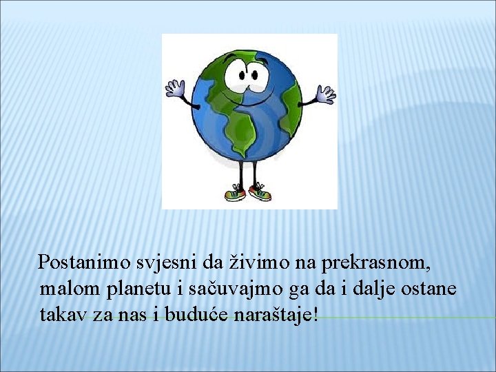 Postanimo svjesni da živimo na prekrasnom, malom planetu i sačuvajmo ga da i dalje