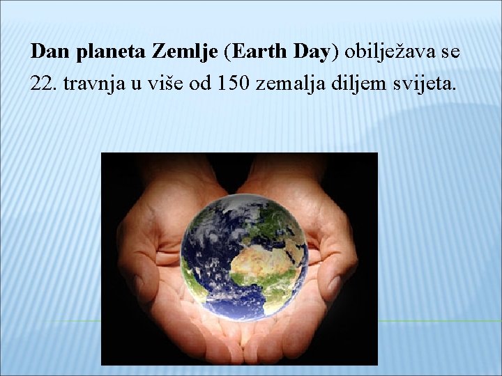 Dan planeta Zemlje (Earth Day) obilježava se 22. travnja u više od 150 zemalja