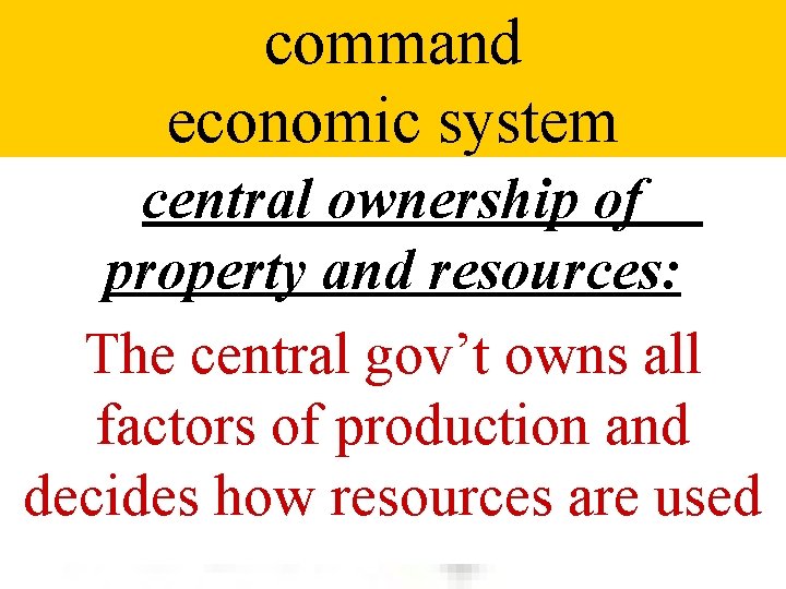 command economic system central ownership of property and resources: The central gov’t owns all