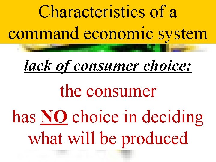 Characteristics of a command economic system lack of consumer choice: the consumer has NO