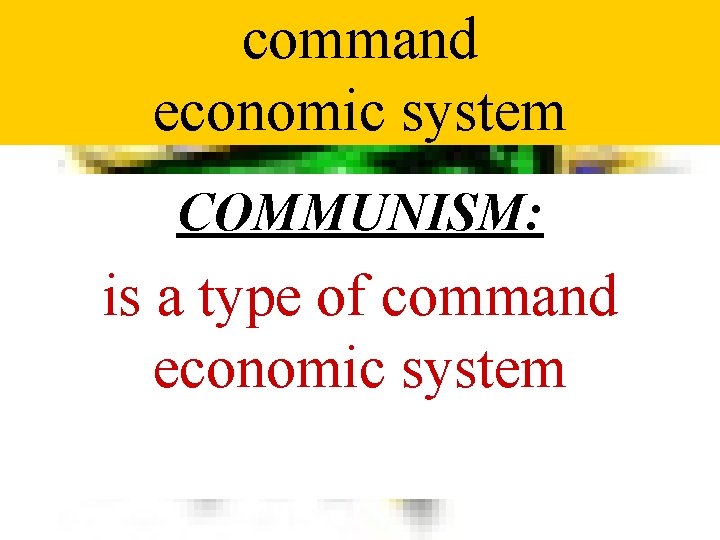 command economic system COMMUNISM: is a type of command economic system 