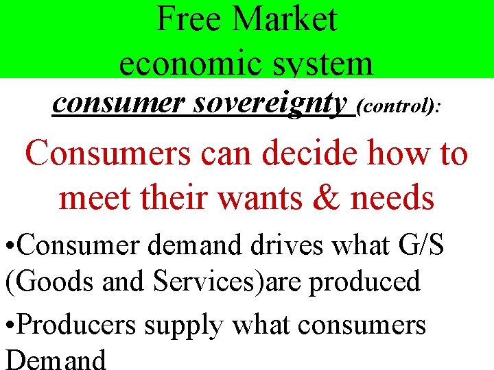 Free Market economic system consumer sovereignty (control): Consumers can decide how to meet their