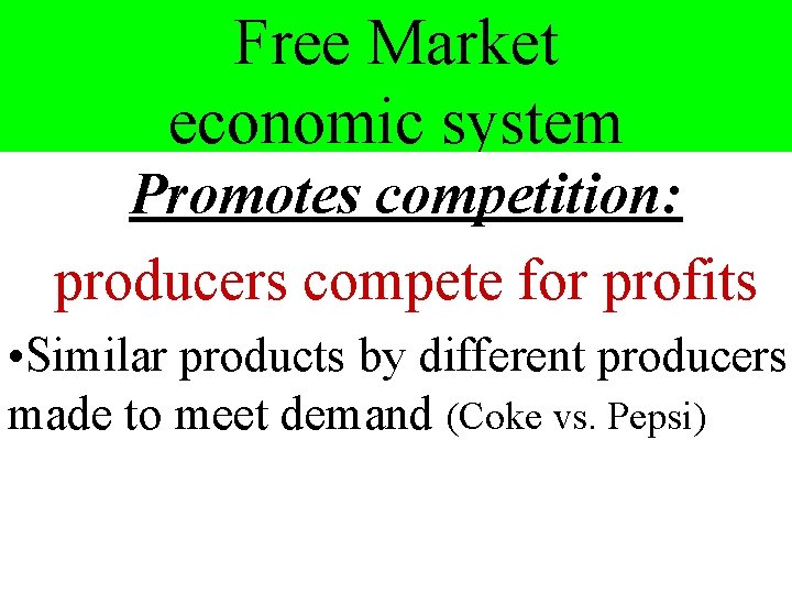 Free Market economic system Promotes competition: producers compete for profits • Similar products by