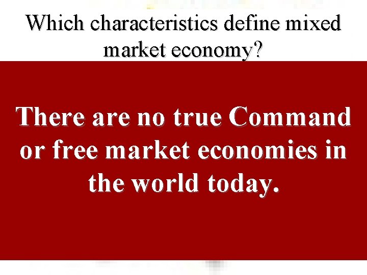 Which characteristics define mixed market economy? There are no true Command or free market
