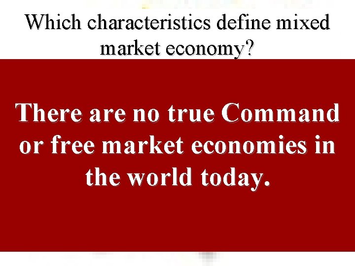 Which characteristics define mixed market economy? There are no true Command or free market