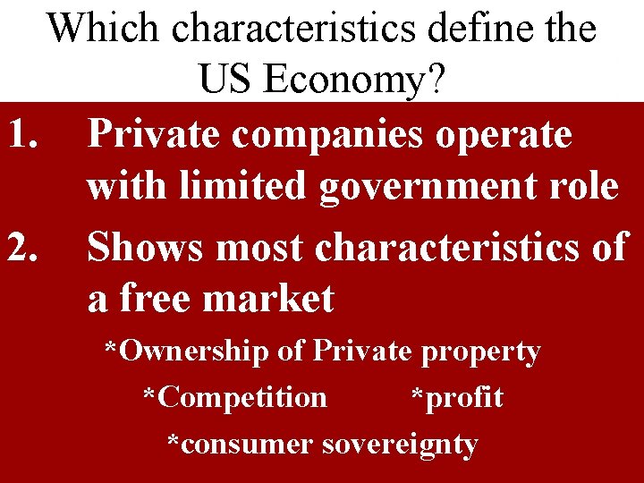 Which characteristics define the US Economy? 1. Private companies operate with limited government role