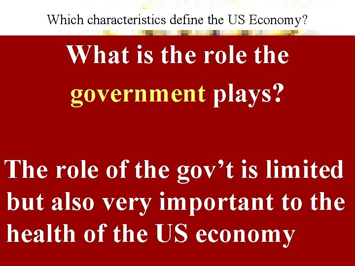 Which characteristics define the US Economy? What is the role the government plays? The