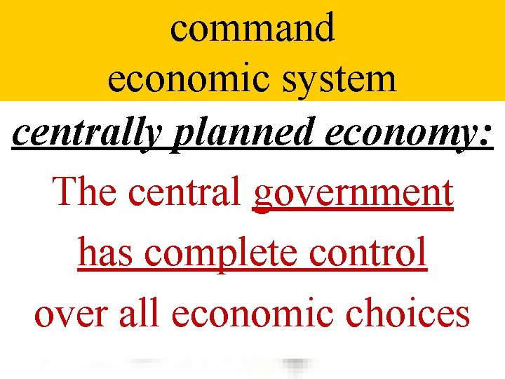 command economic system centrally planned economy: The central government has complete control over all