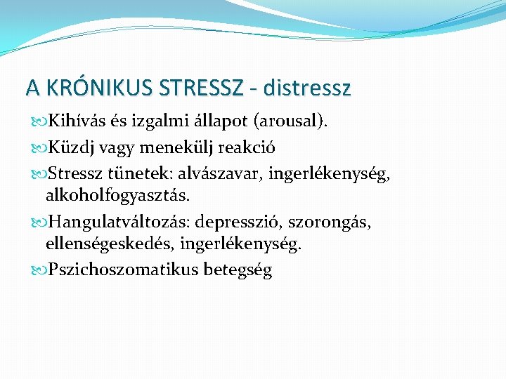 A KRÓNIKUS STRESSZ - distressz Kihívás és izgalmi állapot (arousal). Küzdj vagy menekülj reakció