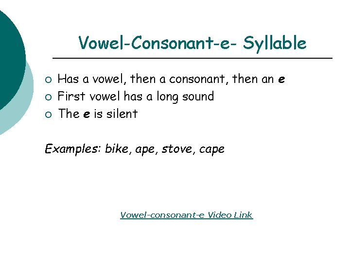 Vowel-Consonant-e- Syllable ¡ ¡ ¡ Has a vowel, then a consonant, then an e