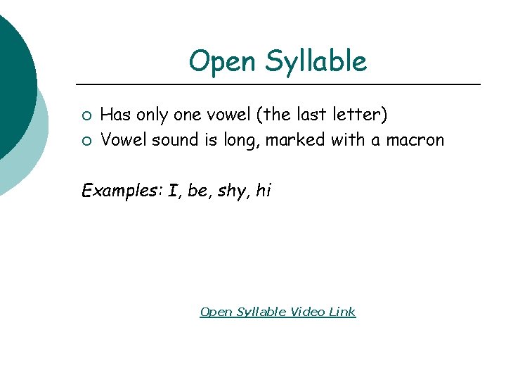 Open Syllable ¡ ¡ Has only one vowel (the last letter) Vowel sound is