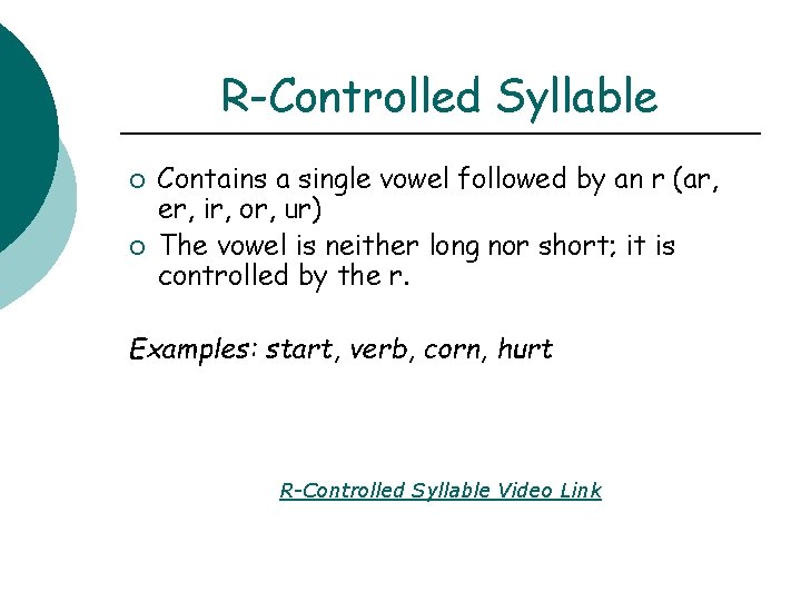 R-Controlled Syllable ¡ ¡ Contains a single vowel followed by an r (ar, er,