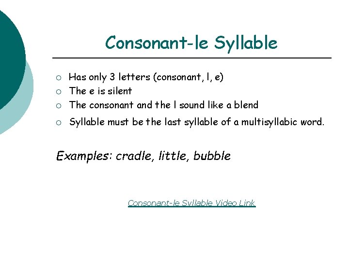 Consonant-le Syllable ¡ Has only 3 letters (consonant, l, e) The e is silent