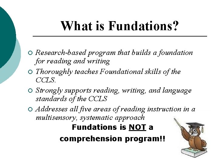 What is Fundations? ¡ ¡ Research-based program that builds a foundation for reading and