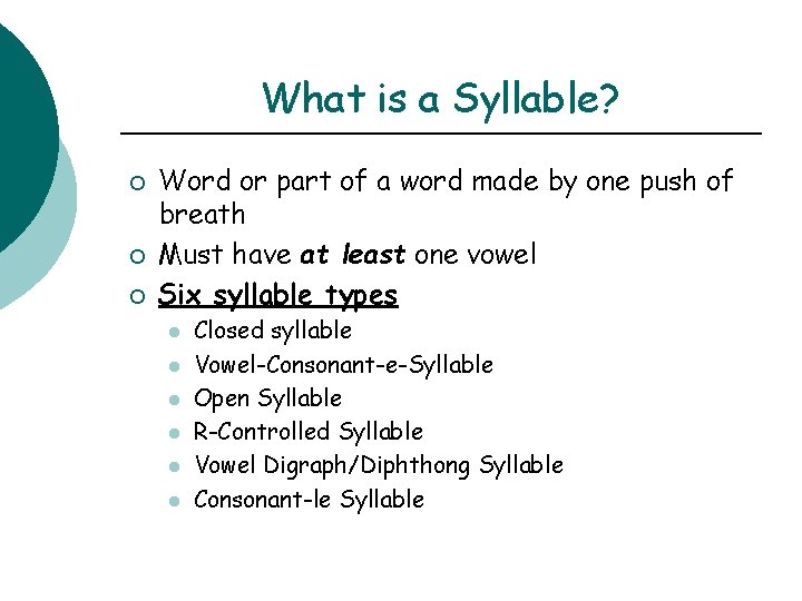 What is a Syllable? ¡ ¡ ¡ Word or part of a word made