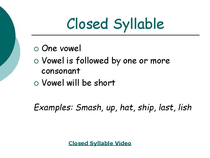 Closed Syllable One vowel ¡ Vowel is followed by one or more consonant ¡