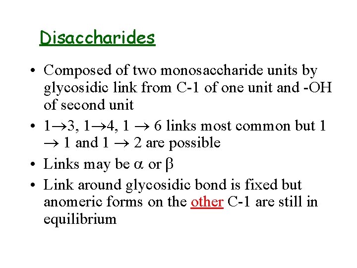 Disaccharides • Composed of two monosaccharide units by glycosidic link from C-1 of one