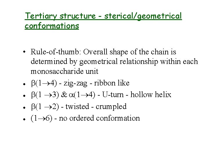 Tertiary structure - sterical/geometrical conformations • Rule-of-thumb: Overall shape of the chain is determined