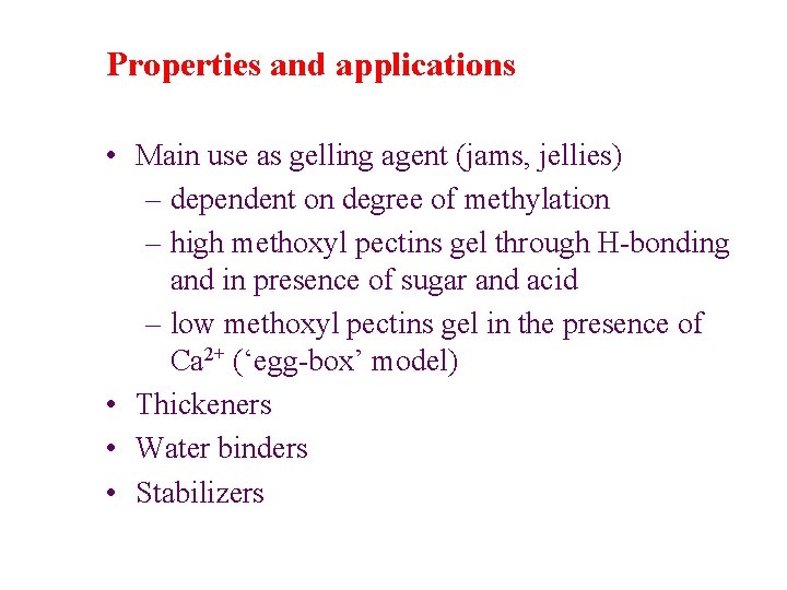 Properties and applications • Main use as gelling agent (jams, jellies) – dependent on