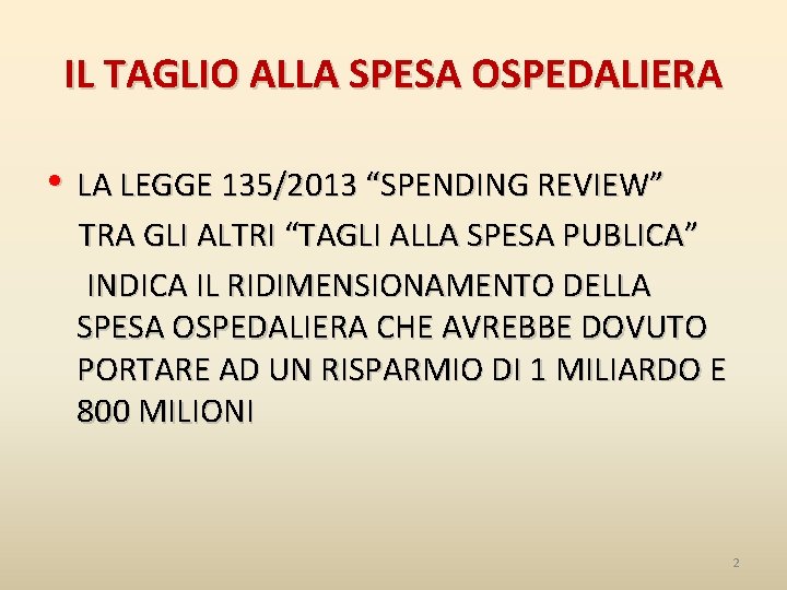 IL TAGLIO ALLA SPESA OSPEDALIERA • LA LEGGE 135/2013 “SPENDING REVIEW” TRA GLI ALTRI