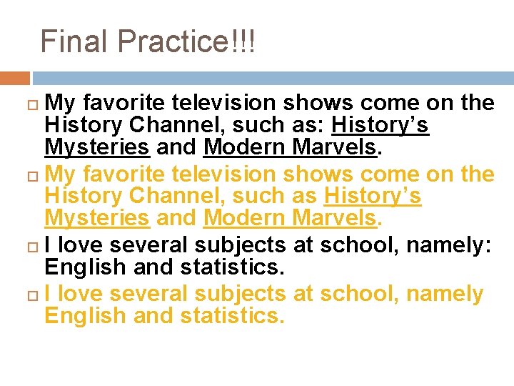 Final Practice!!! My favorite television shows come on the History Channel, such as: History’s