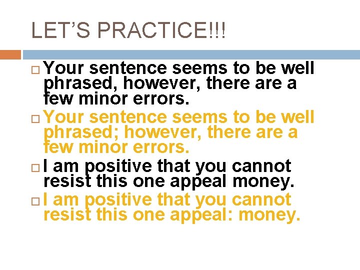 LET’S PRACTICE!!! Your sentence seems to be well phrased, however, there a few minor