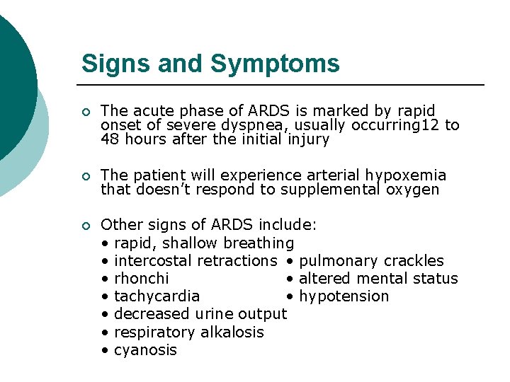 Signs and Symptoms ¡ The acute phase of ARDS is marked by rapid onset