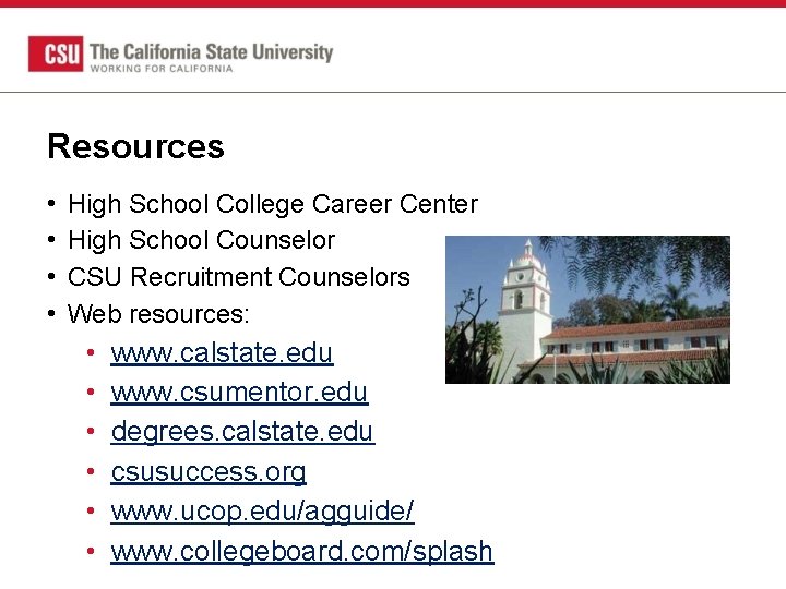Resources • • High School College Career Center High School Counselor CSU Recruitment Counselors