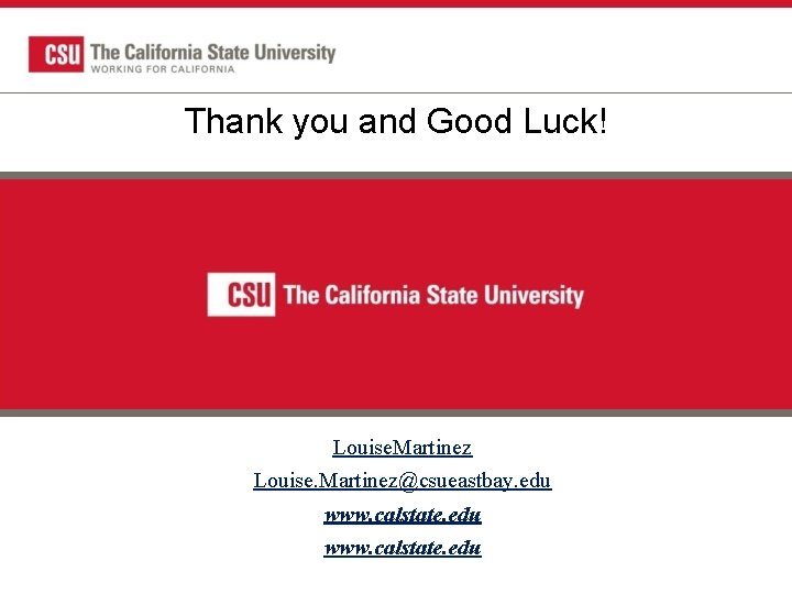 Thank you and Good Luck! Louise. Martinez@csueastbay. edu www. calstate. edu 