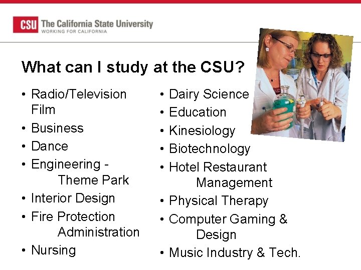 What can I study at the CSU? • Radio/Television Film • Business • Dance