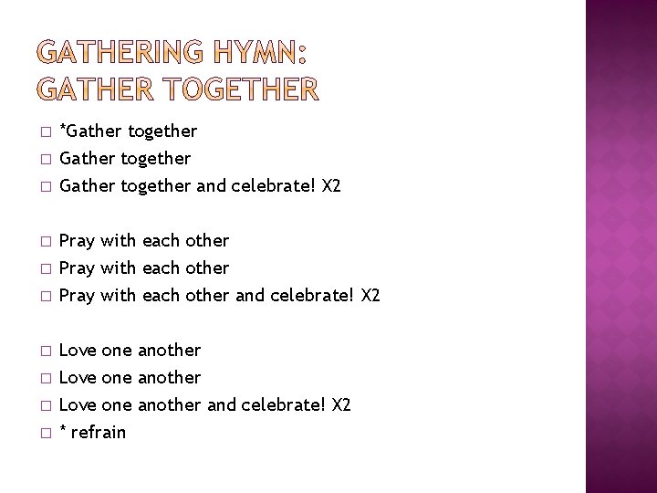 � � � � � *Gather together and celebrate! X 2 Pray with each