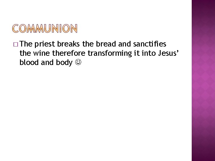 � The priest breaks the bread and sanctifies the wine therefore transforming it into
