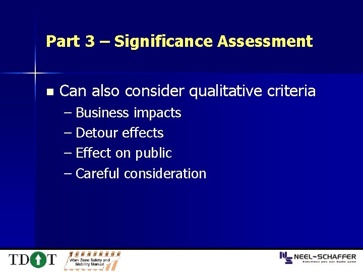 Part 3 – Significance Assessment n Can also consider qualitative criteria – Business impacts