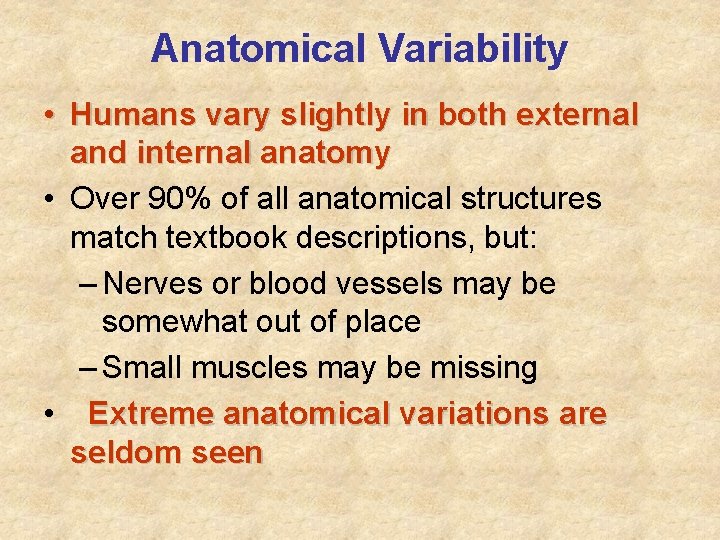 Anatomical Variability • Humans vary slightly in both external and internal anatomy • Over